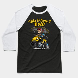 This Is How I Roll Funny Golf Cart Cartoon Baseball T-Shirt